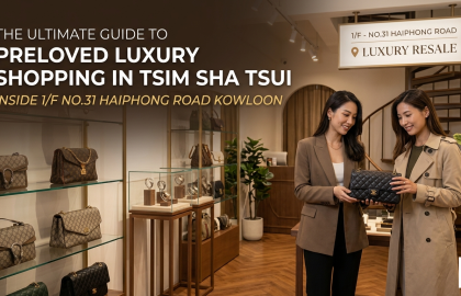The Ultimate Guide to Preloved Luxury Shopping in Tsim Sha Tsui: Inside 1/F No.31 Haiphong Road Kowloon ?